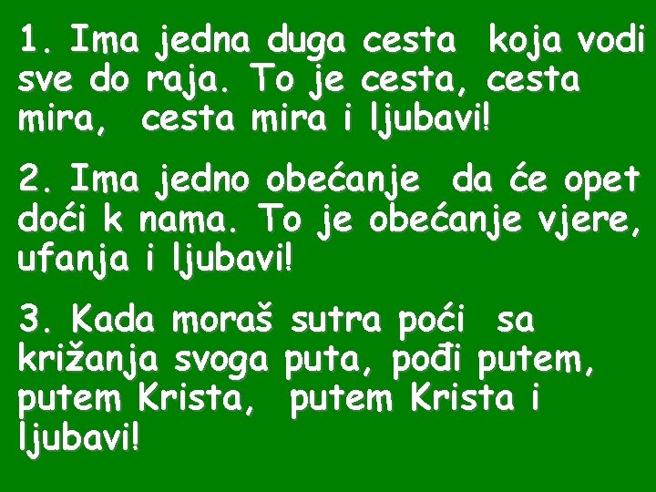 1. Ima jedna duga cesta koja vodi sve do raja. To je cesta, cesta