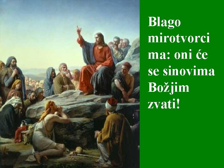 Blago mirotvorci ma: oni će se sinovima Božjim zvati! 