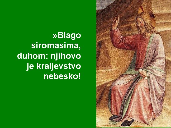 » Blago siromasima, duhom: njihovo je kraljevstvo nebesko! 