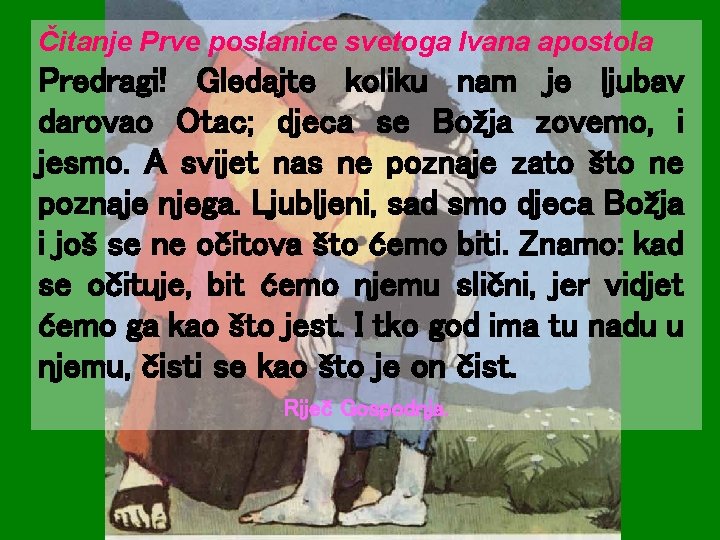 Čitanje Prve poslanice svetoga Ivana apostola Predragi! Gledajte koliku nam je ljubav darovao Otac;