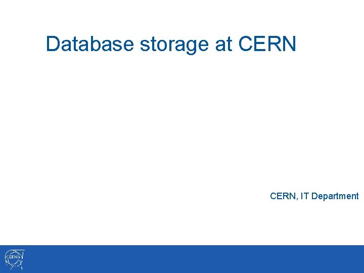 Database storage at CERN, IT Department 