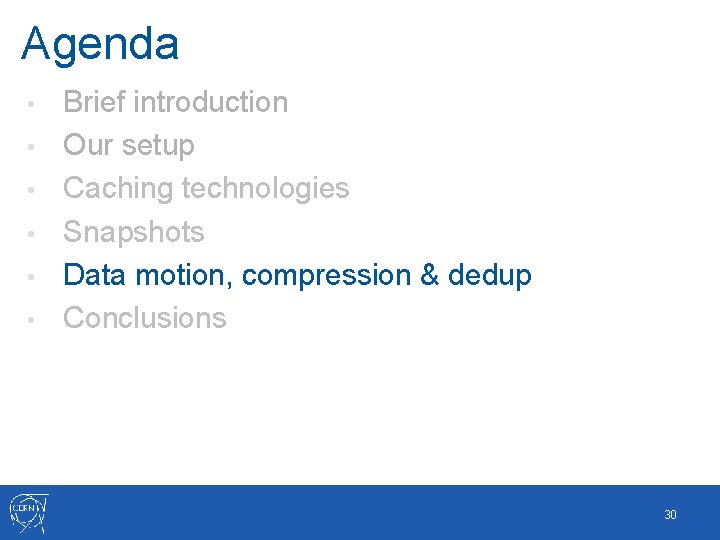 Agenda • • • Brief introduction Our setup Caching technologies Snapshots Data motion, compression