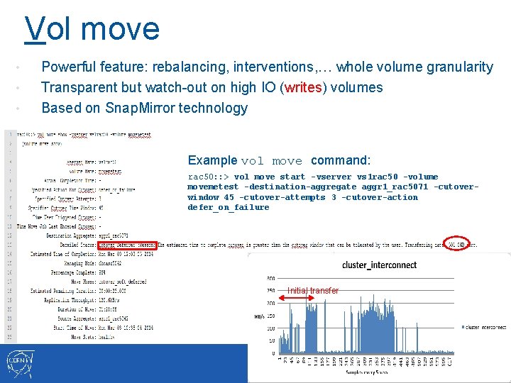 Vol move • • • Powerful feature: rebalancing, interventions, … whole volume granularity Transparent