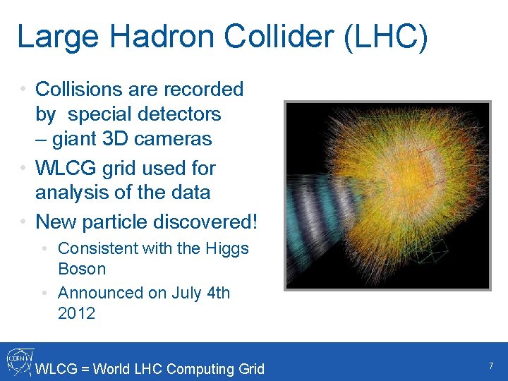 Large Hadron Collider (LHC) • Collisions are recorded by special detectors – giant 3