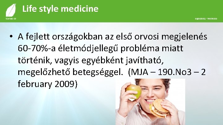 Life style medicine • A fejlett országokban az első orvosi megjelenés 60 -70%-a életmódjellegű