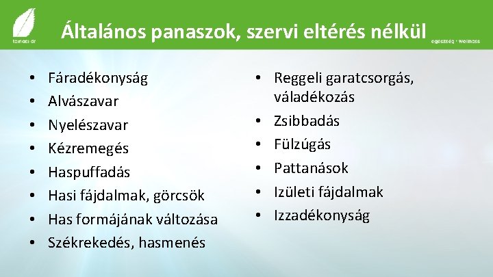 Általános panaszok, szervi eltérés nélkül • • Fáradékonyság Alvászavar Nyelészavar Kézremegés Haspuffadás Hasi fájdalmak,