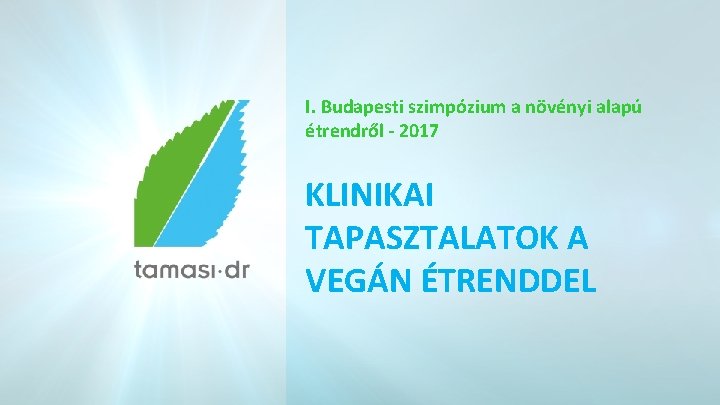 I. Budapesti szimpózium a növényi alapú étrendről - 2017 KLINIKAI TAPASZTALATOK A VEGÁN ÉTRENDDEL