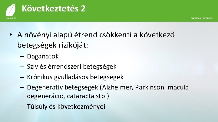 Következtetés 2 • A növényi alapú étrend csökkenti a következő betegségek rizikóját: Daganatok Szív