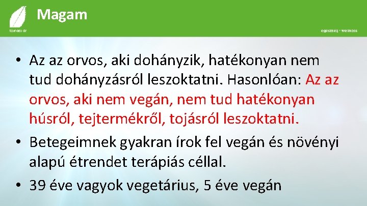 Magam • Az az orvos, aki dohányzik, hatékonyan nem tud dohányzásról leszoktatni. Hasonlóan: Az