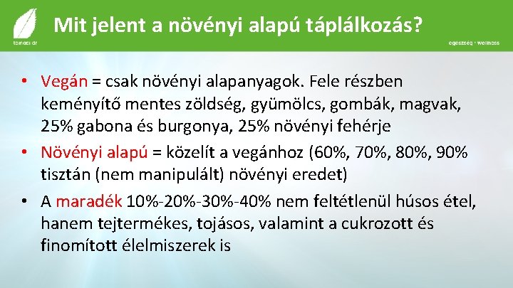 Mit jelent a növényi alapú táplálkozás? • Vegán = csak növényi alapanyagok. Fele részben