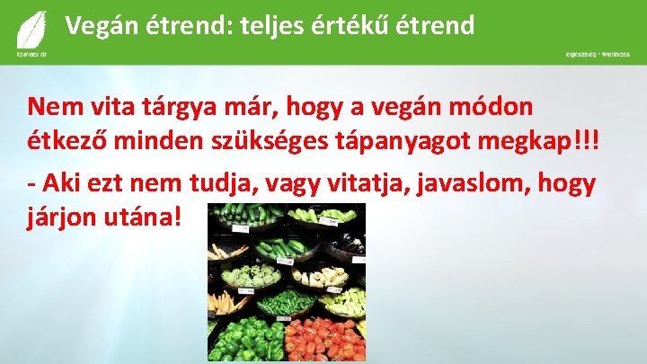 Vegán étrend: teljes értékű étrend Nem vita tárgya már, hogy a vegán módon étkező