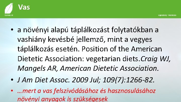 Vas • a növényi alapú táplálkozást folytatókban a vashiány kevésbé jellemző, mint a vegyes