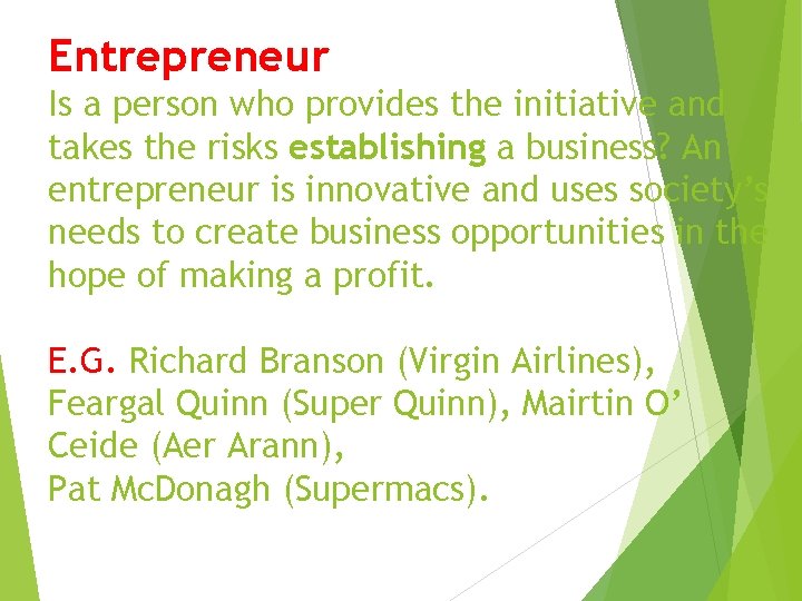 Entrepreneur Is a person who provides the initiative and takes the risks establishing a