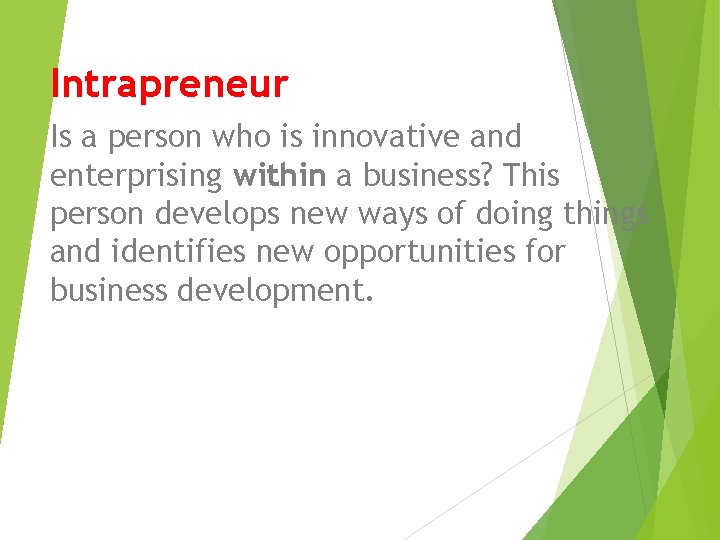Intrapreneur Is a person who is innovative and enterprising within a business? This person