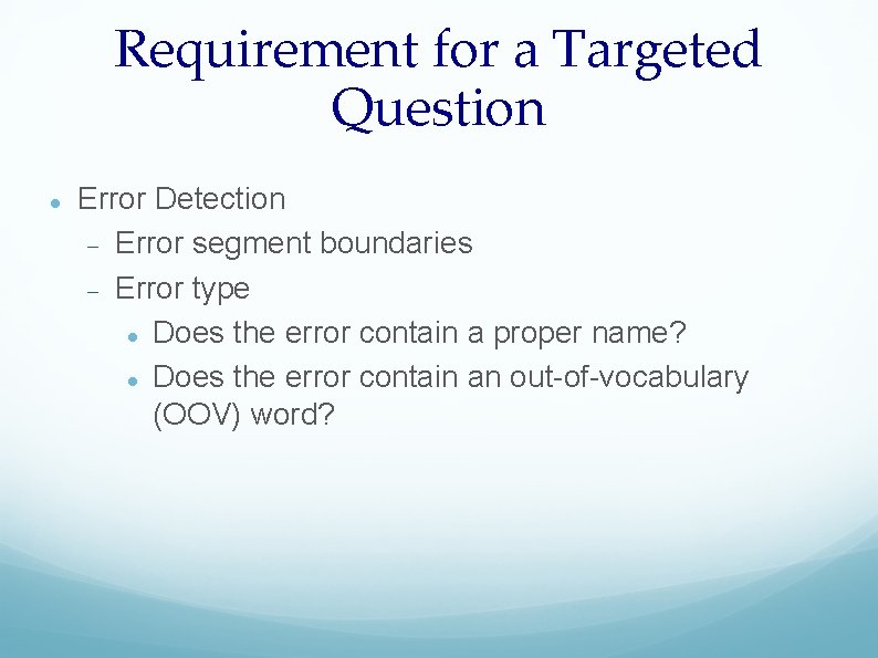 Requirement for a Targeted Question Error Detection Error segment boundaries Error type Does the