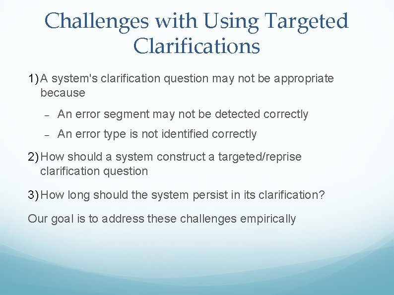 Challenges with Using Targeted Clarifications 1) A system's clarification question may not be appropriate