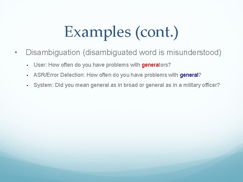 Examples (cont. ) • Disambiguation (disambiguated word is misunderstood) • User: How often do
