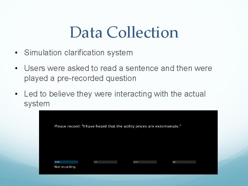 Data Collection • Simulation clarification system • Users were asked to read a sentence