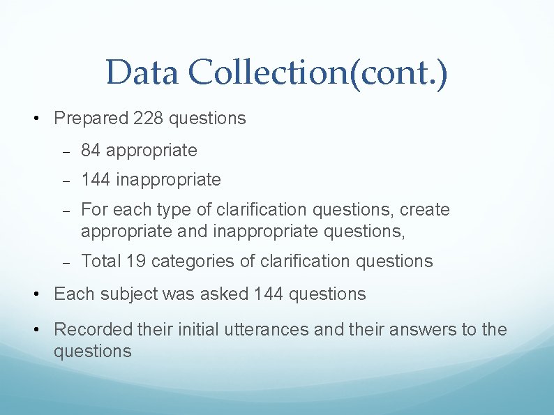 Data Collection(cont. ) • Prepared 228 questions 84 appropriate 144 inappropriate For each type