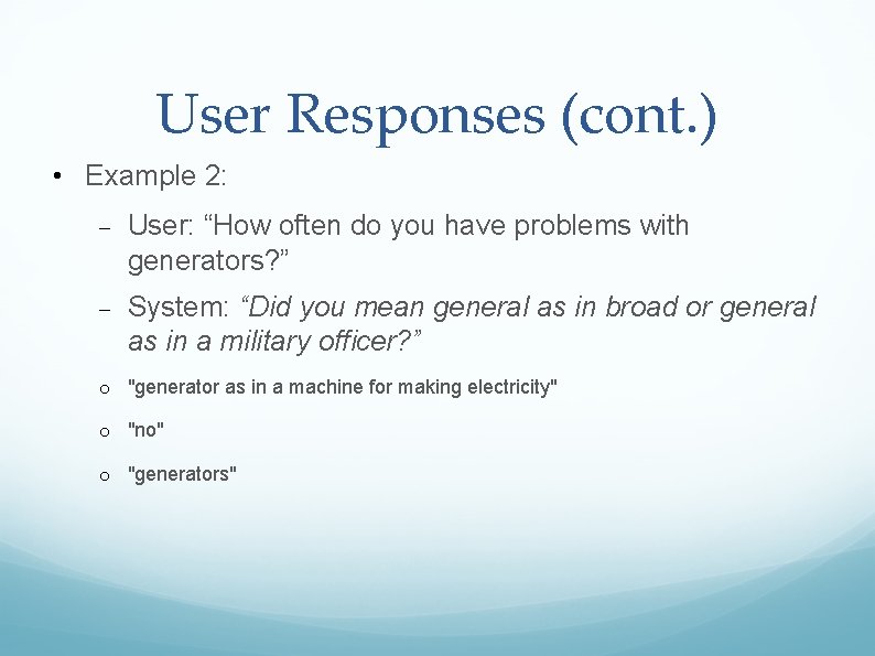 User Responses (cont. ) • Example 2: User: “How often do you have problems