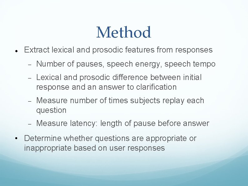 Method Extract lexical and prosodic features from responses Number of pauses, speech energy, speech