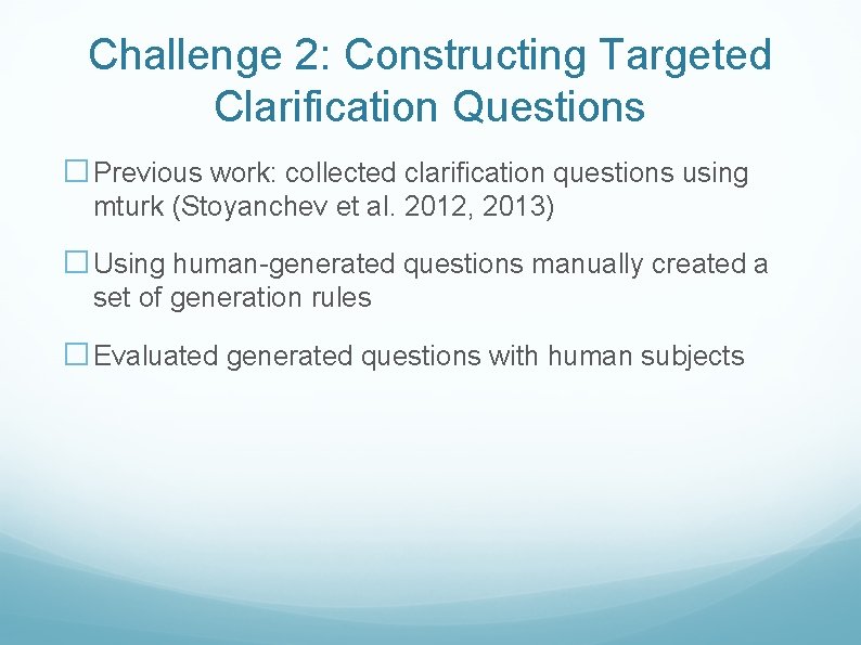 Challenge 2: Constructing Targeted Clarification Questions � Previous work: collected clarification questions using mturk