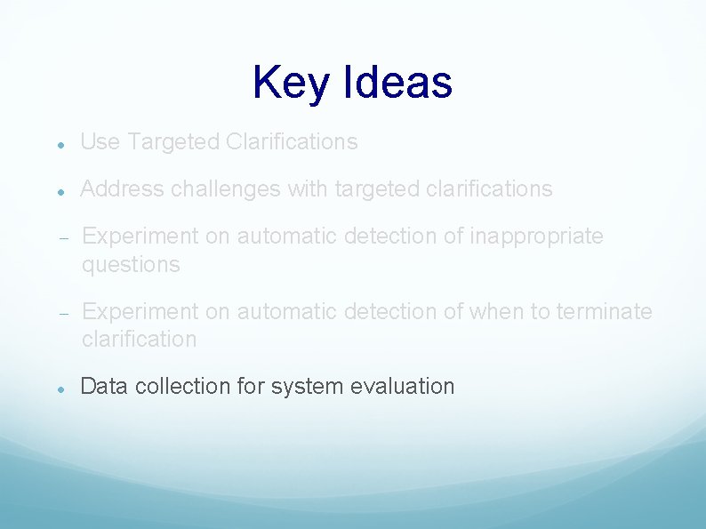 Key Ideas Use Targeted Clarifications Address challenges with targeted clarifications Experiment on automatic detection