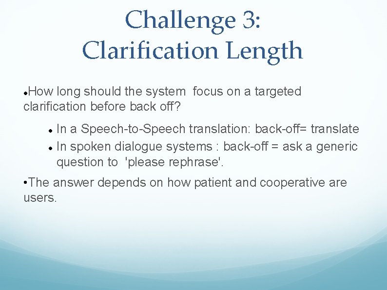 Challenge 3: Clarification Length How long should the system focus on a targeted clarification