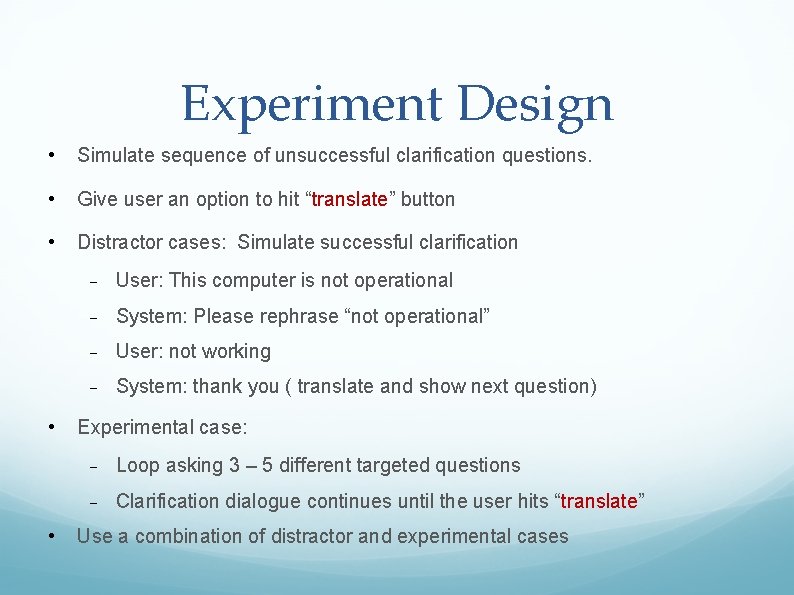 Experiment Design • Simulate sequence of unsuccessful clarification questions. • Give user an option