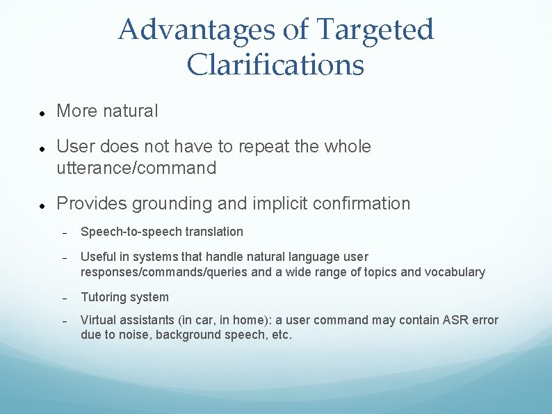 Advantages of Targeted Clarifications More natural User does not have to repeat the whole