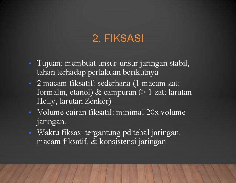 2. FIKSASI Tujuan: membuat unsur-unsur jaringan stabil, tahan terhadap perlakuan berikutnya • 2 macam