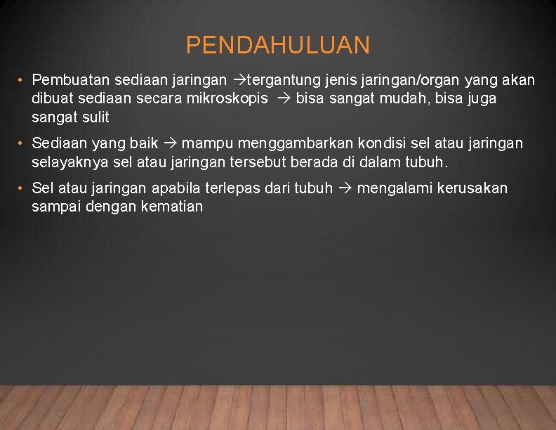 PENDAHULUAN • Pembuatan sediaan jaringan tergantung jenis jaringan/organ yang akan dibuat sediaan secara mikroskopis