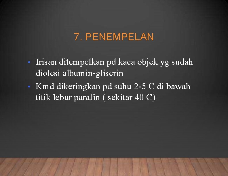 7. PENEMPELAN Irisan ditempelkan pd kaca objek yg sudah diolesi albumin-gliserin • Kmd dikeringkan