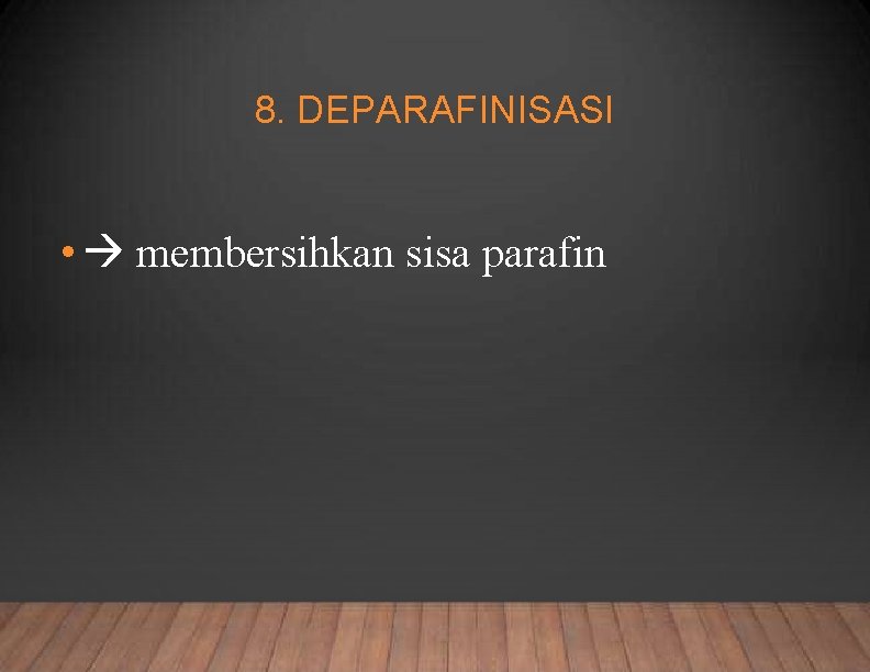 8. DEPARAFINISASI • membersihkan sisa parafin 
