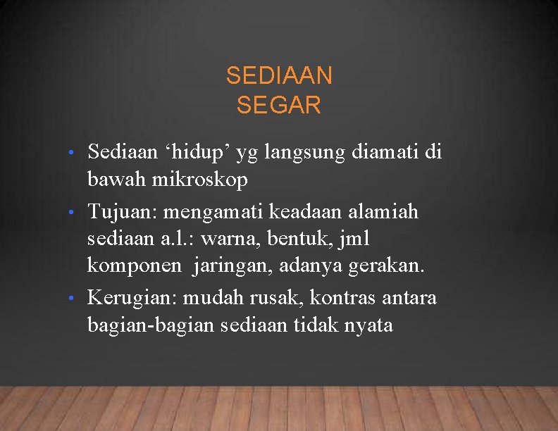 SEDIAAN SEGAR Sediaan ‘hidup’ yg langsung diamati di bawah mikroskop • Tujuan: mengamati keadaan