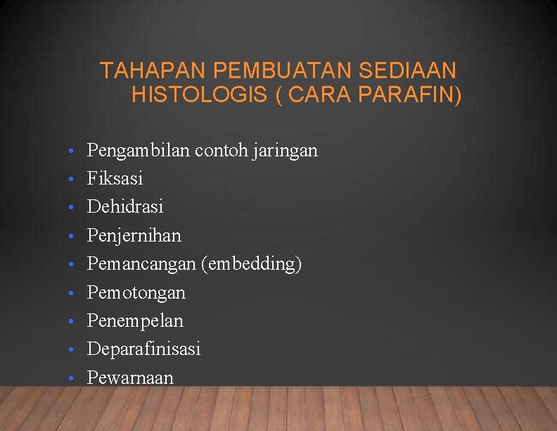 TAHAPAN PEMBUATAN SEDIAAN HISTOLOGIS ( CARA PARAFIN) • • • Pengambilan contoh jaringan Fiksasi