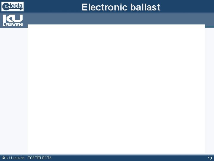 Electronic ballast © K. U. Leuven - ESAT/ELECTA 13 