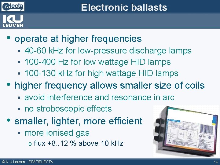 Electronic ballasts • operate at higher frequencies 40 -60 k. Hz for low-pressure discharge