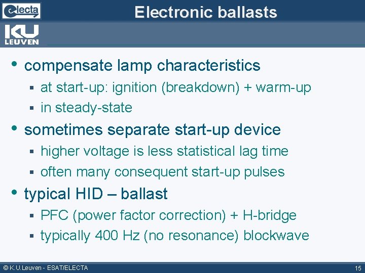 Electronic ballasts • compensate lamp characteristics at start-up: ignition (breakdown) + warm-up § in