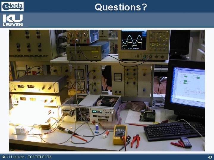 Questions? © K. U. Leuven - ESAT/ELECTA 43 