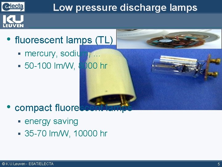 Low pressure discharge lamps • fluorescent lamps (TL) mercury, sodium, … § 50 -100
