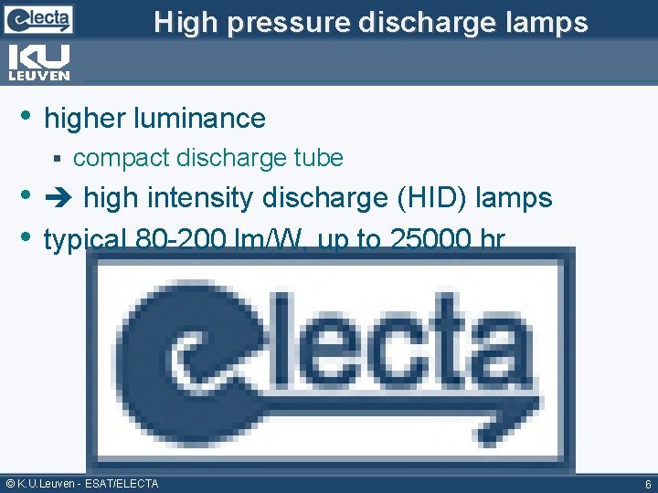 High pressure discharge lamps • higher luminance § compact discharge tube • high intensity