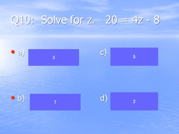 Q 10: Solve for z. 20 = 4 z - 8 • a) • Q 10: Solve for z. 20 = 4 z - 8 • a) •