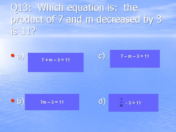 Q 13: Which equation is: the product of 7 and m decreased by 3
