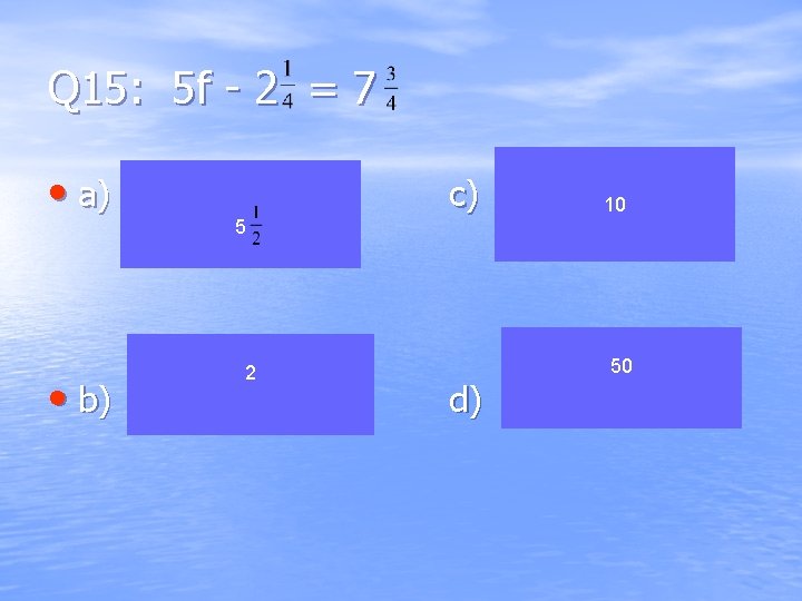 Q 15: 5 f - 2 = 7 • a) • b) 5 2