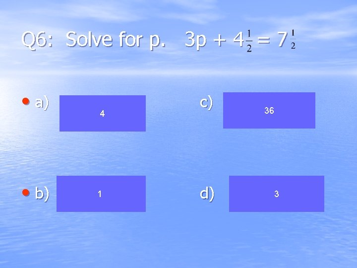 Q 6: Solve for p. 3 p + 4 = 7 • a) • Q 6: Solve for p. 3 p + 4 = 7 • a) •
