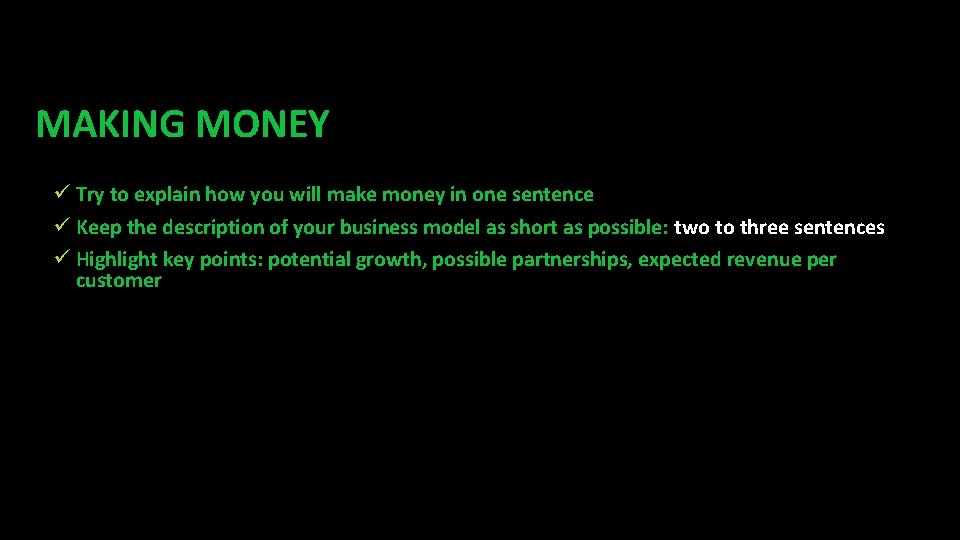 MAKING MONEY ü Try to explain how you will make money in one sentence