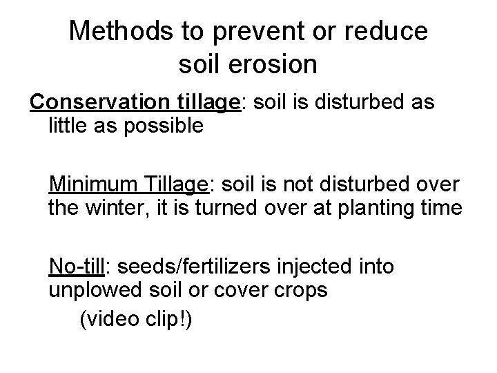 Methods to prevent or reduce soil erosion Conservation tillage: soil is disturbed as little