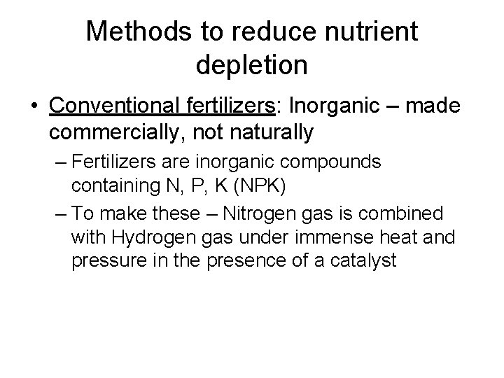 Methods to reduce nutrient depletion • Conventional fertilizers: Inorganic – made commercially, not naturally