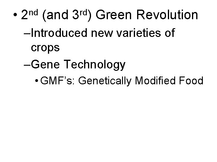  • nd 2 (and rd 3 ) Green Revolution –Introduced new varieties of